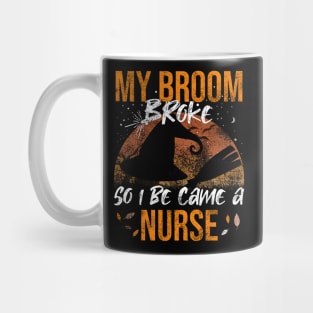 My Broom Broke So I Be Came A Nurse Mug